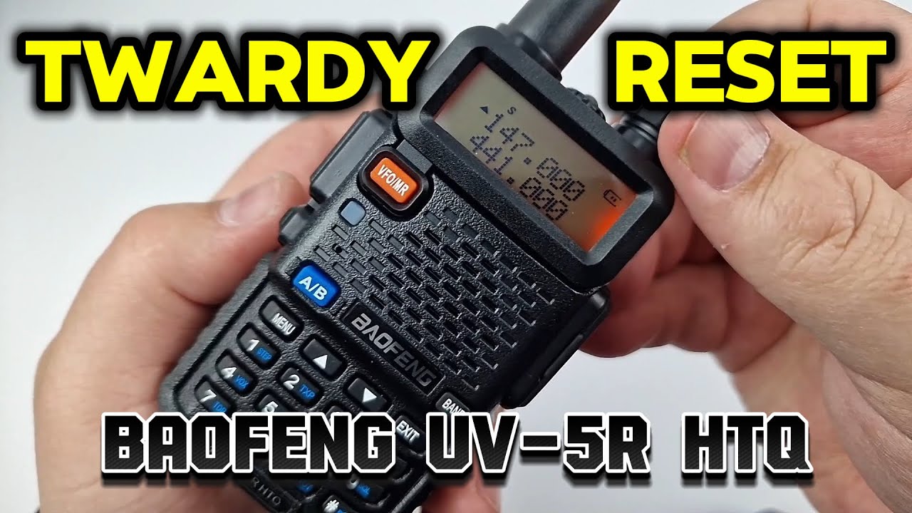 Twardy Reset BAOFENG UV-5R HTQ Factory Reset - Zapraszam 😉