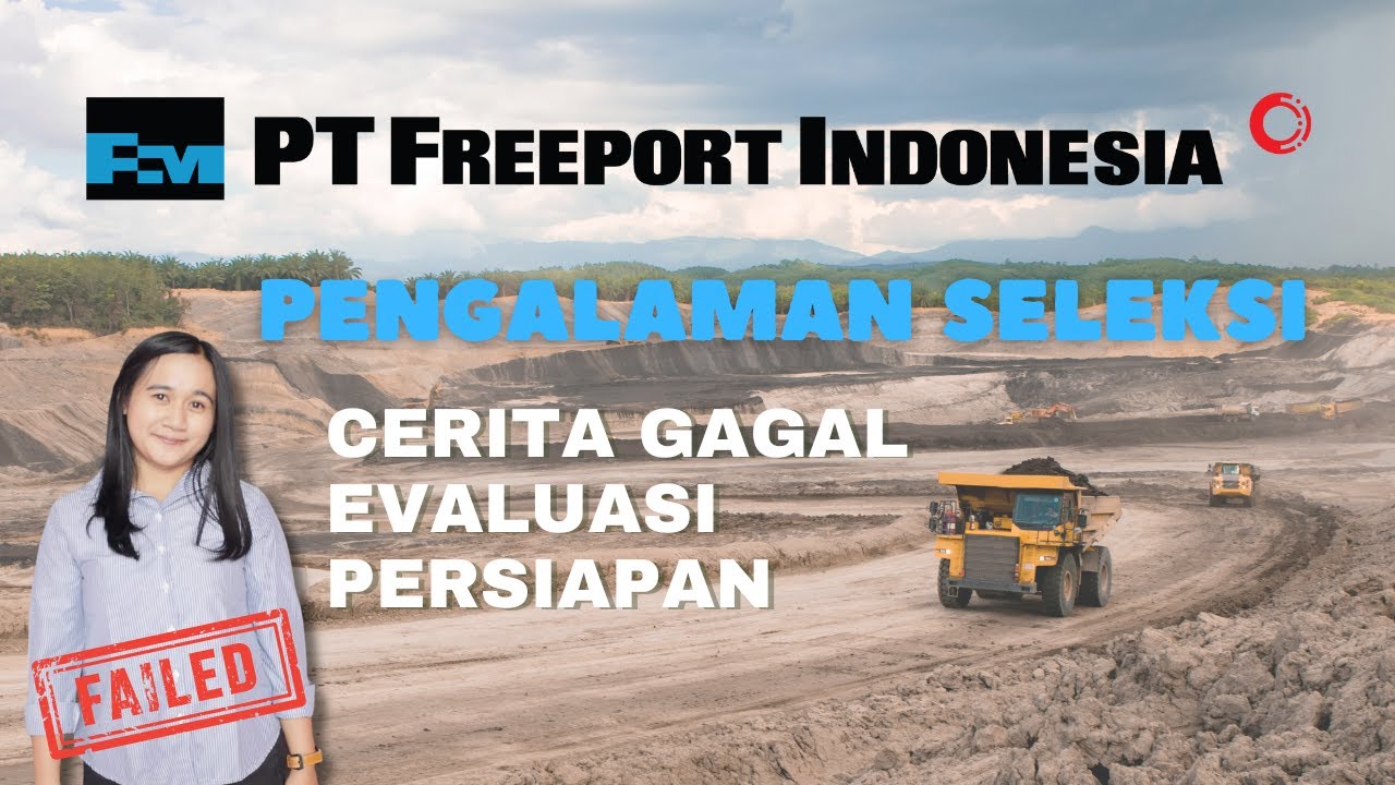 Kegagalan di Seleksi FGP PT Freeport Indonesia (Cerita Gagal, Evaluasi, Persiapan)