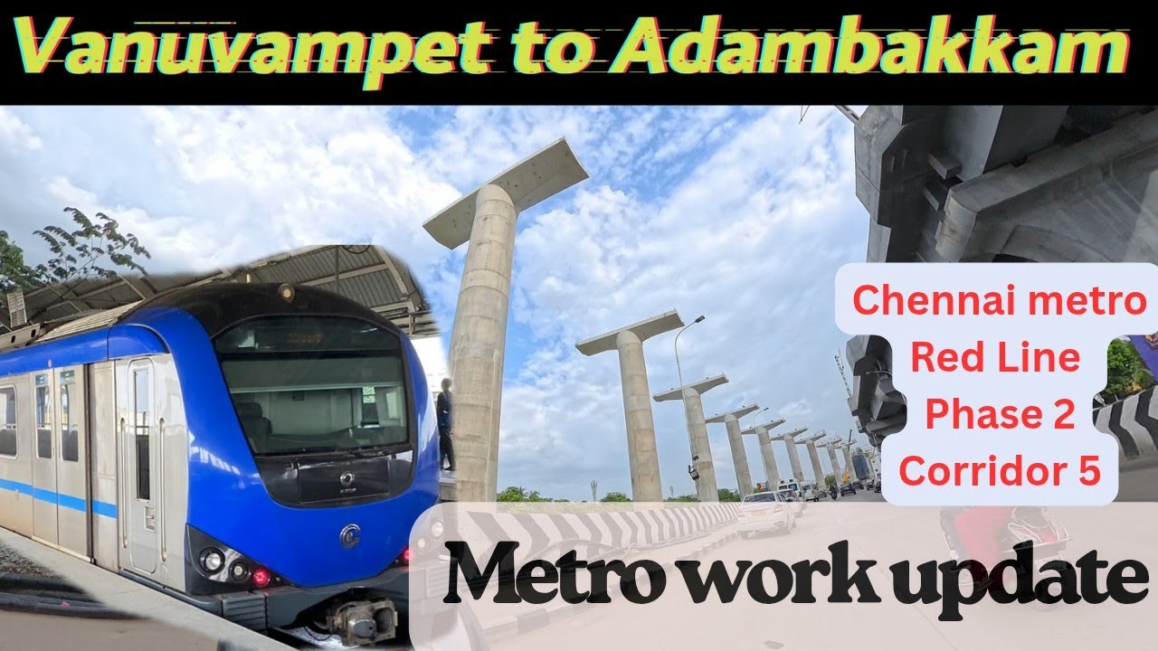 சென்னை மெட்ரோ work update| Vanuvampet to Adambakkam metro work status| Chennai metro work update 