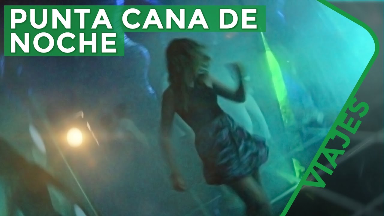 La noche de Punta Cana - Vida Nocturna República Dominicana