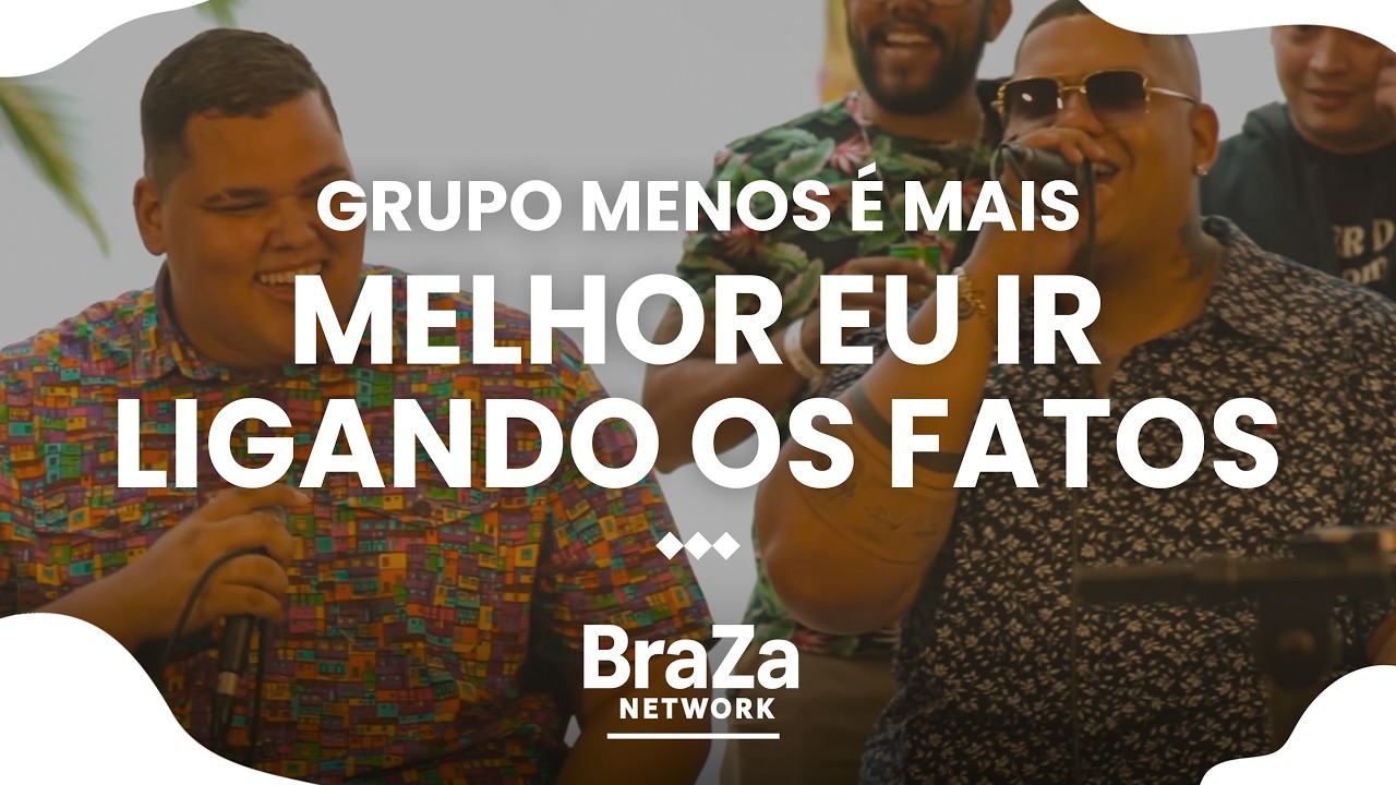 Grupo Menos É Mais - Melhor eu ir/Ligando os Fatos/Sonho de Amor/Deixa eu te querer [Letra] | BraZa