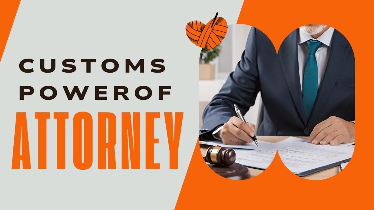 Mastering the Customs Power of Attorney: Key Considerations for Import Compliance