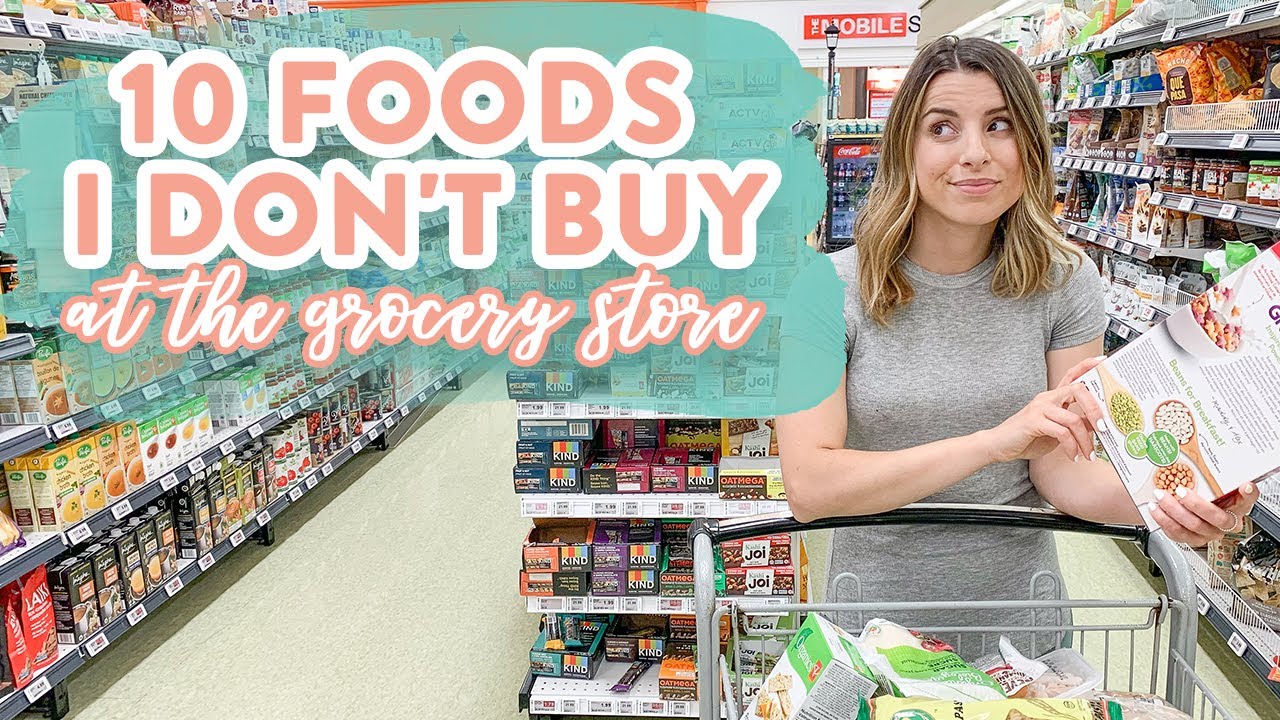 10 Foods I Don't Buy at the Grocery Store