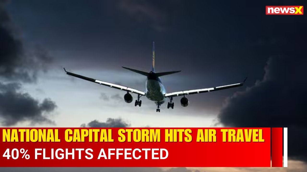 40% of Flights Delayed at Delhi Airport After Storm Hits National Capital | NewsX