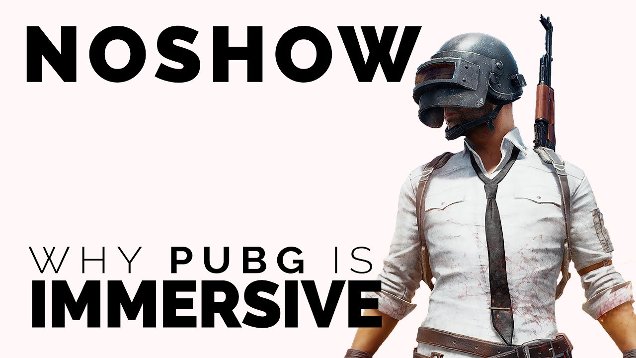 What Makes PUBG Immersive? | NOSHOW