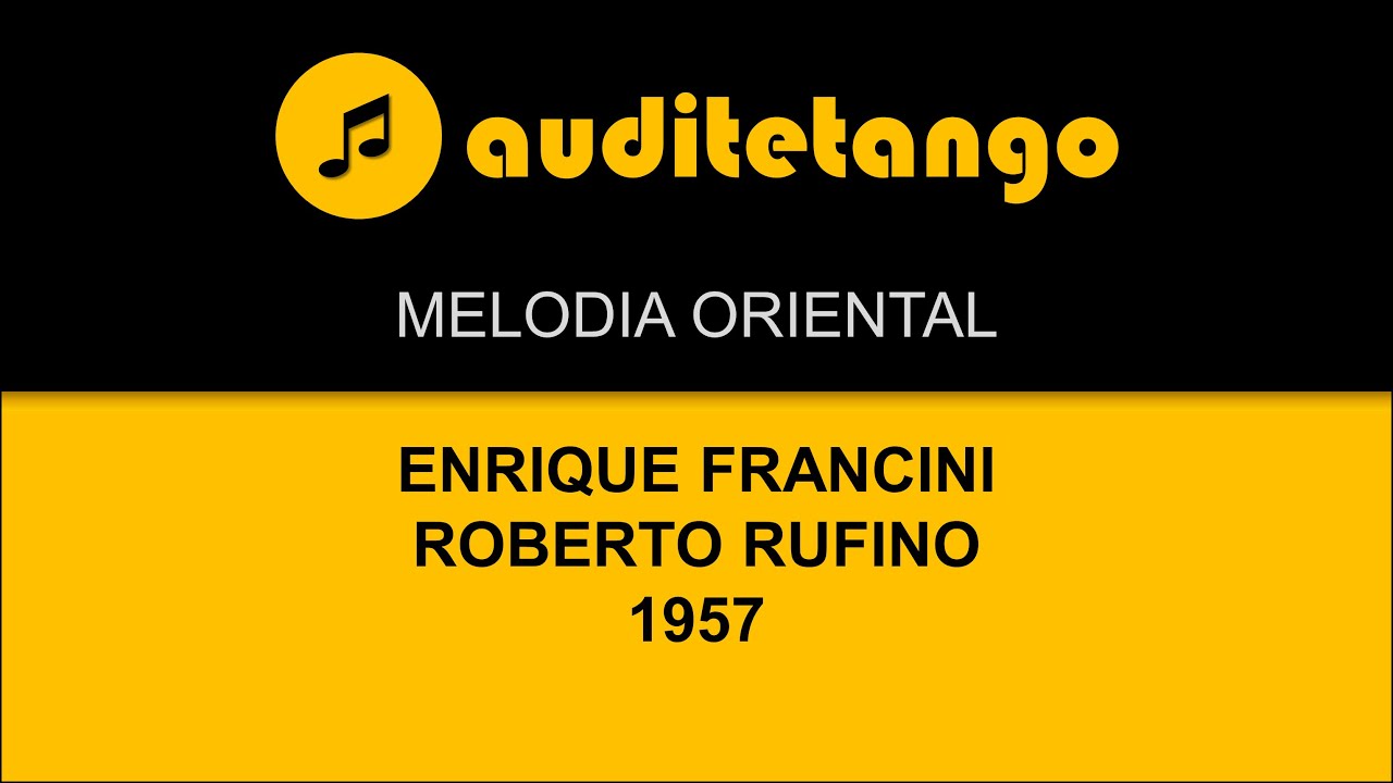 MELODIA ORIENTAL - ENRIQUE FRANCINI - ROBERTO RUFINO - 1957 - TANGO CANTATO