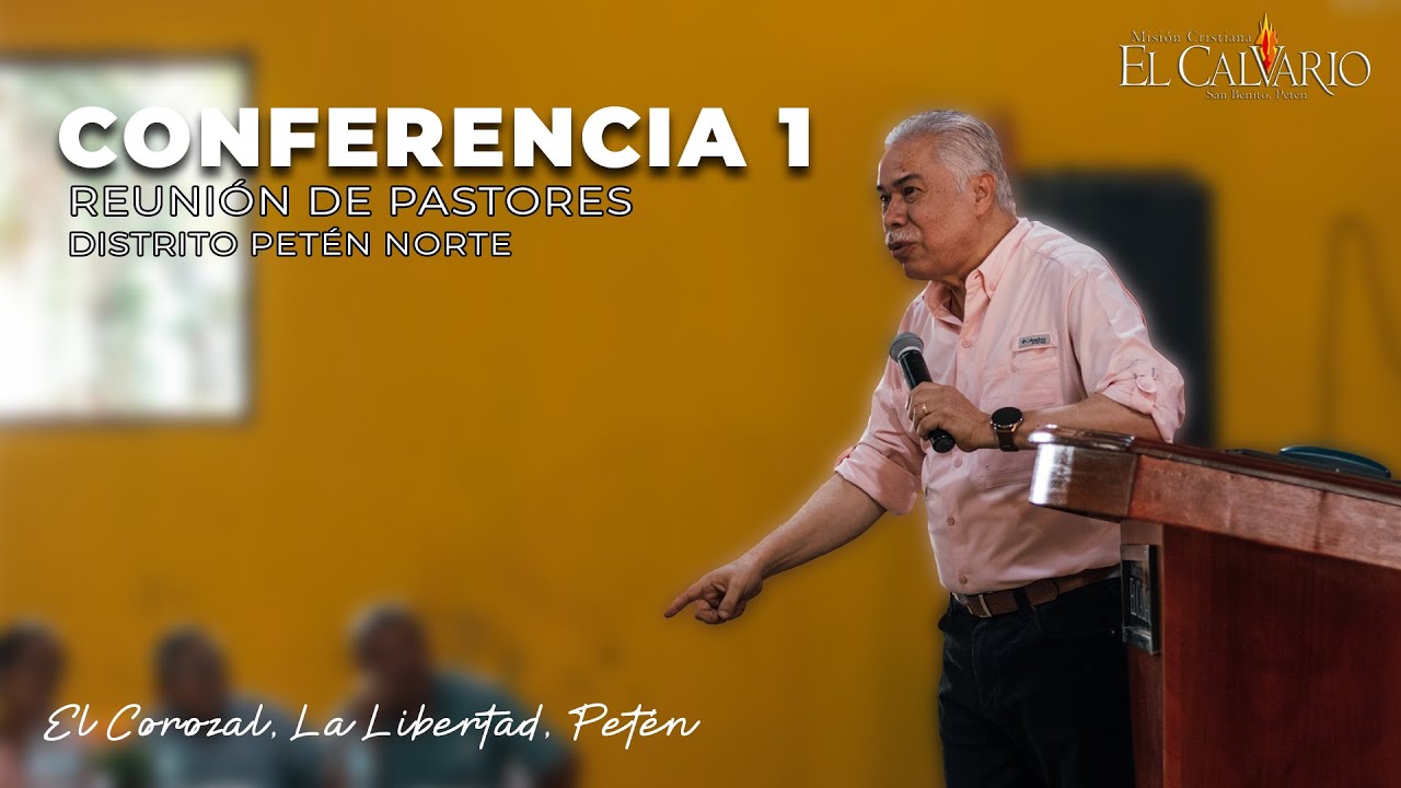 Conferencia 1 - Profeta Cesar Del Cid - Reunión de Pastores Distrito Petén Norte