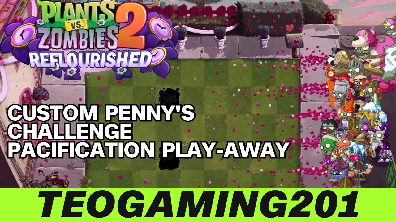 PvZ 2 Reflourished | Custom Penny's Challenge | Pacification Play-Away