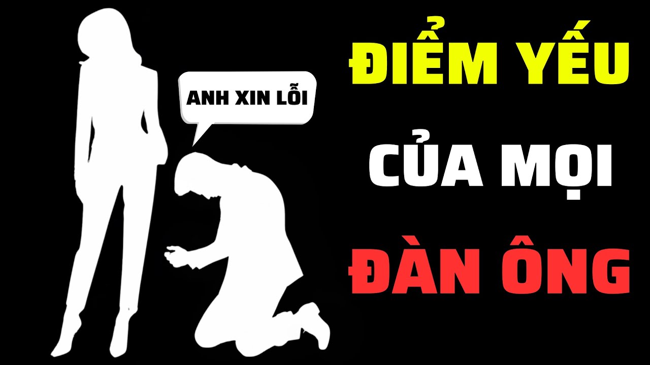 10 ĐIỂM YẾU CỦA ĐÀN ÔNG Mà Mọi Người Phụ Nữ Cần Biết | Tình Yêu Khắc Kỷ