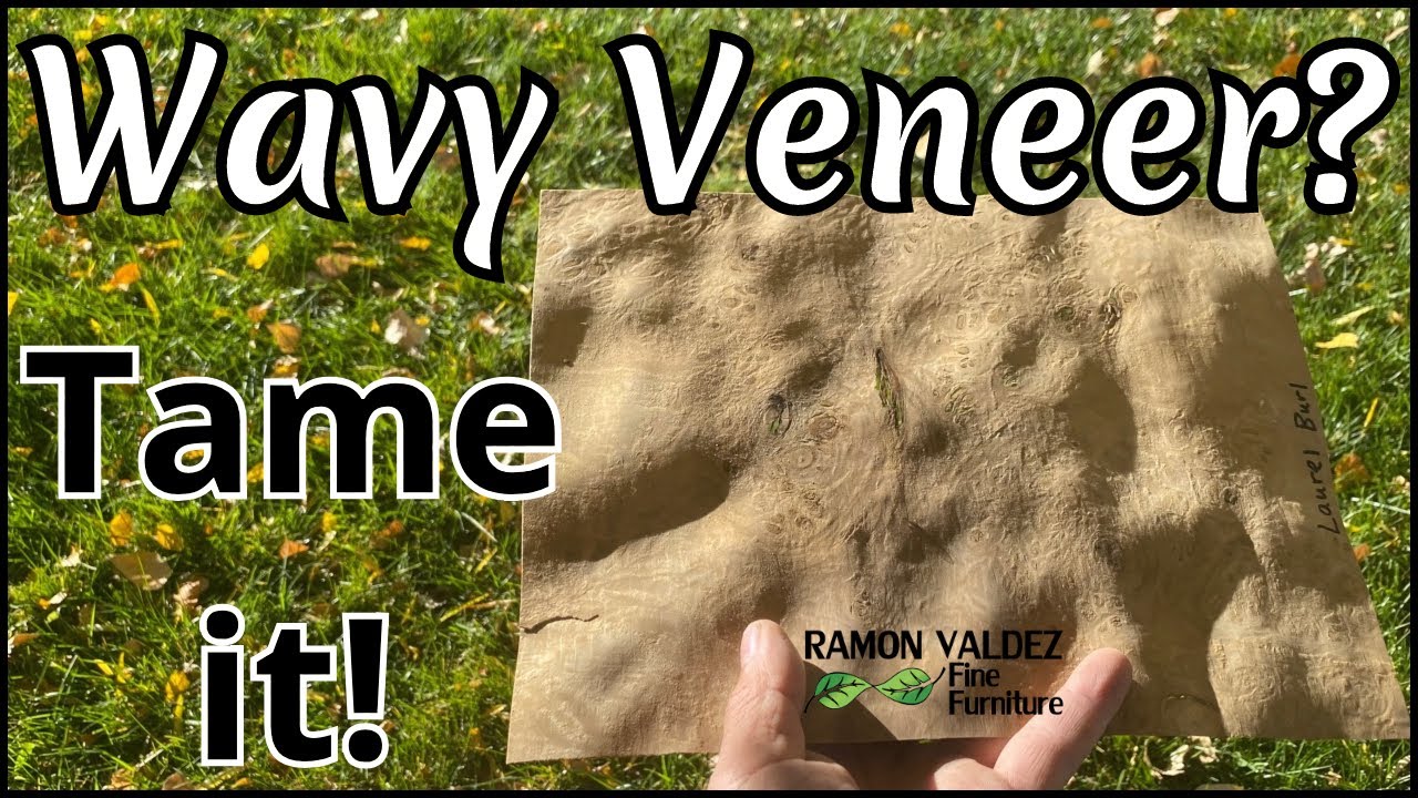 Wavy Veneer...Tame it!