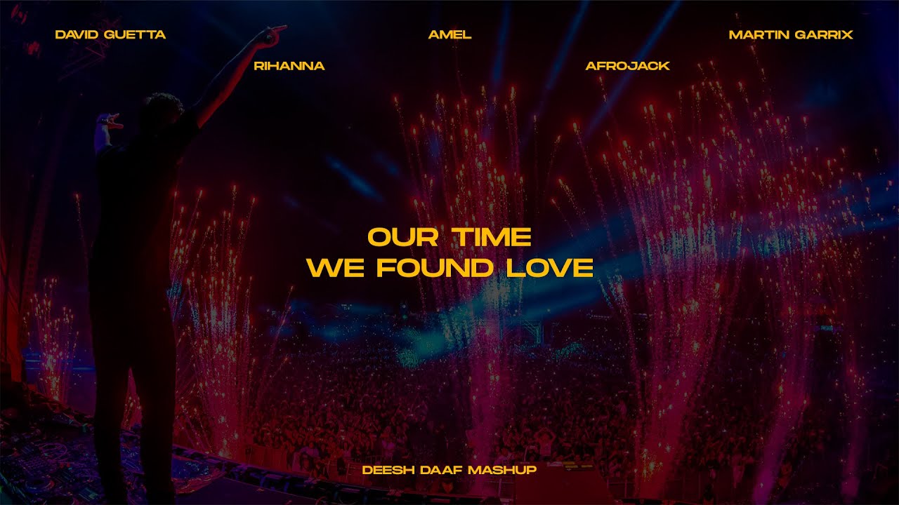 Afrojack, Martin Garrix, David Guetta, Amel x Rihanna - Our Time x We Found Love (DEESH DAAF Mashup)