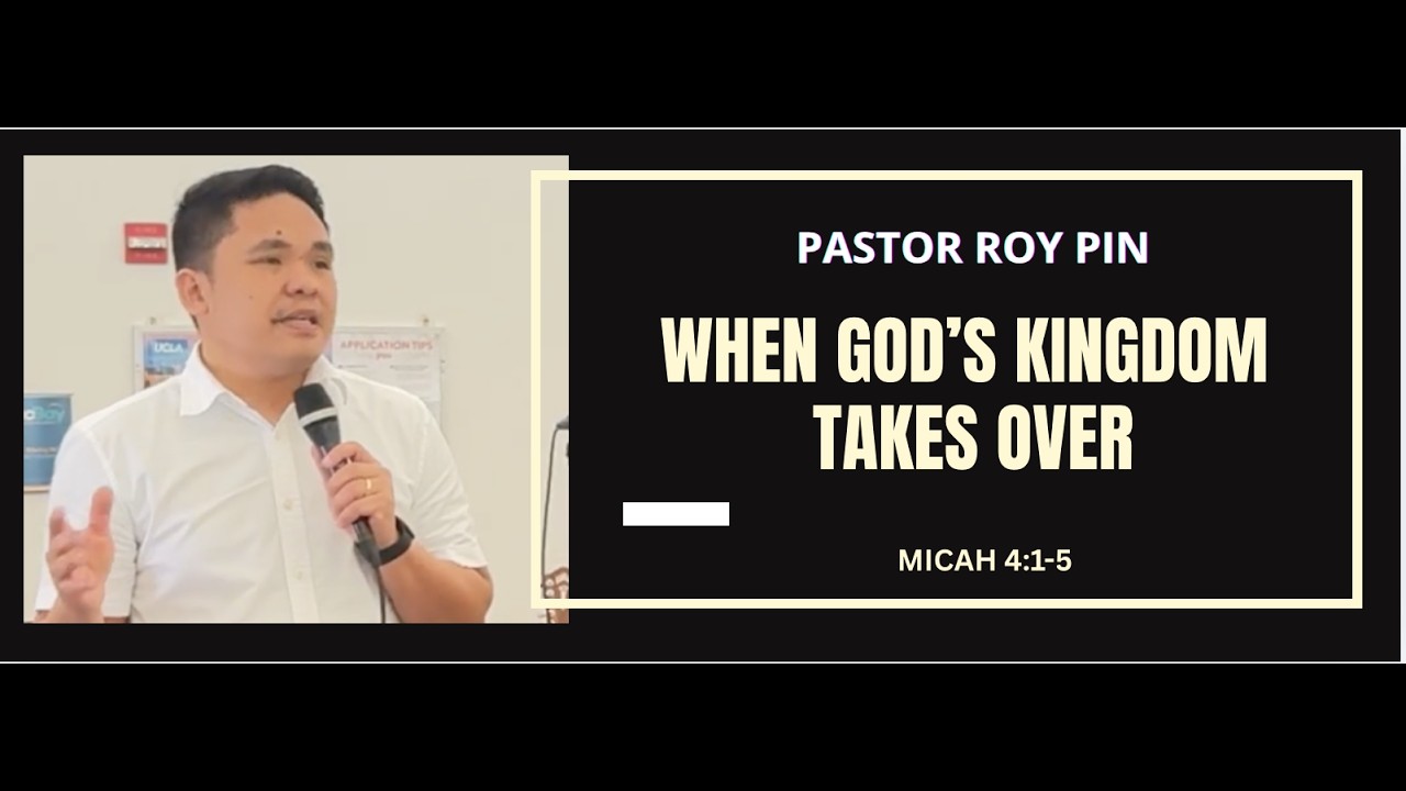 When God's Kingdom Takes Over | Micah 4:1-5) Pastor Roy Pin