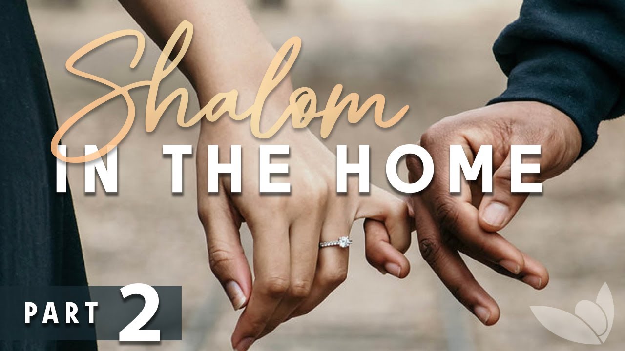 Shalom in the Home &mdash; Part 2 of 3 &mdash; Passion For Truth Ministries