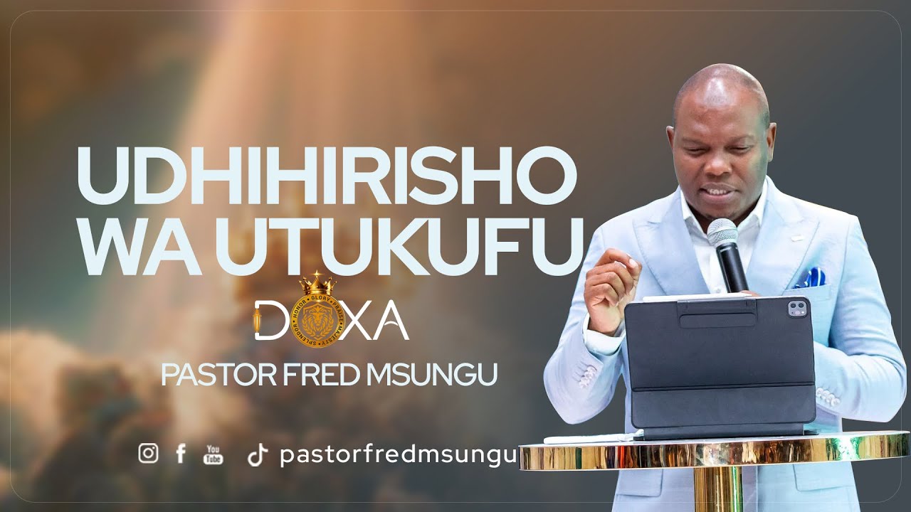 Pastor Fred Msungu - KUUELEWA UTUKUFU ( Doxa ) 