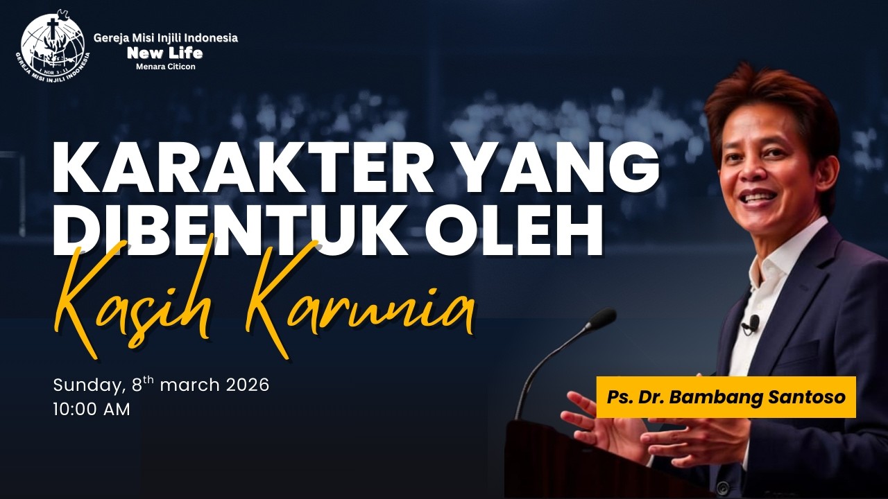 KARAKTER YANG DIBENTUK OLEH KASIH KARUNIA | PS. DR. BAMBANG SANTOSO | MINGGU, 08 MARET 2026