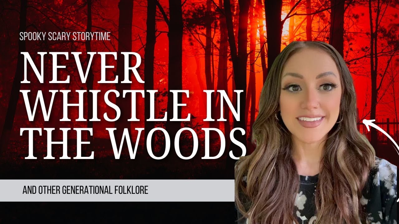 NEVER WHISTLE IN THE WOODS & Other True Generational Stories: Spooky Scary Storytime
