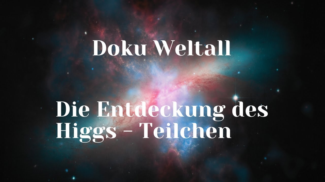 Doku Weltall - Die Entdeckung des Higgs Teilchen - H&ouml;rbuch