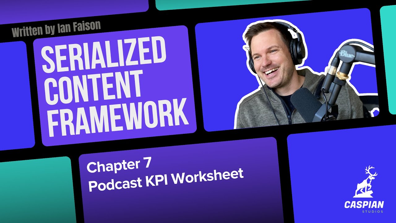 Serialized Content Framework - Chapter 7 - Podcast KPI worksheet
