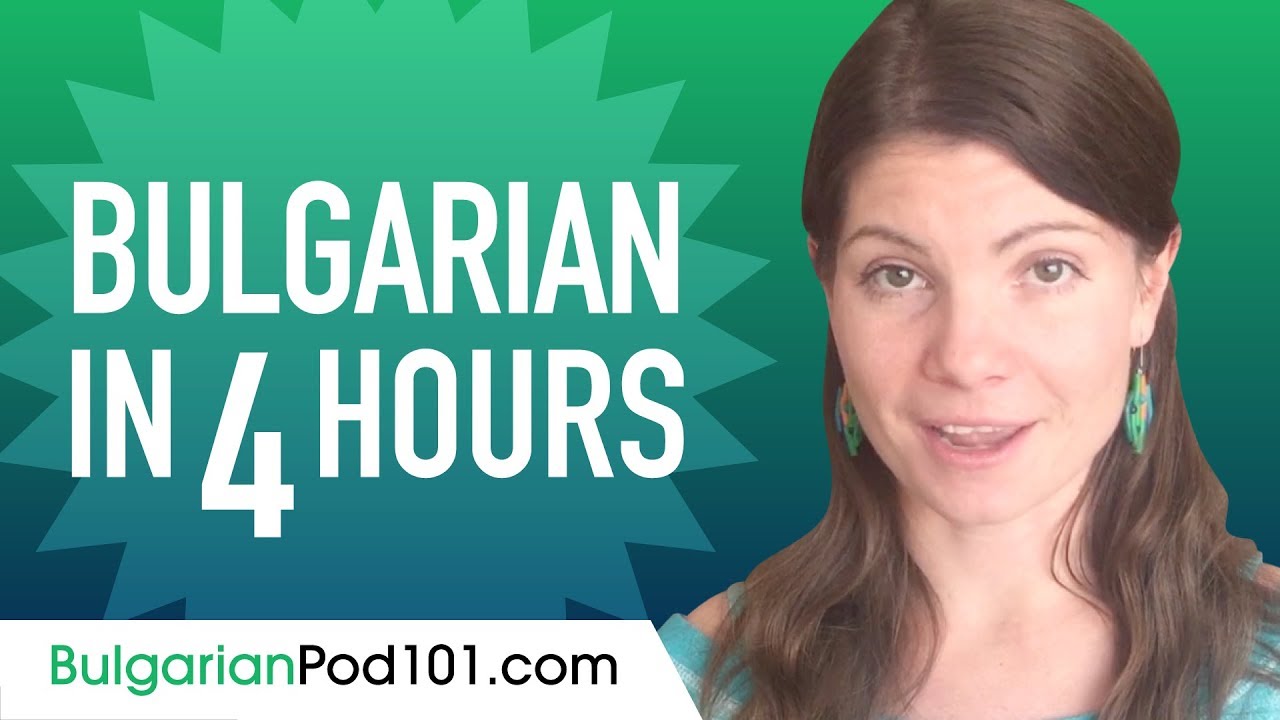 Learn Bulgarian in 4 Hours - ALL the Bulgarian Basics You Need