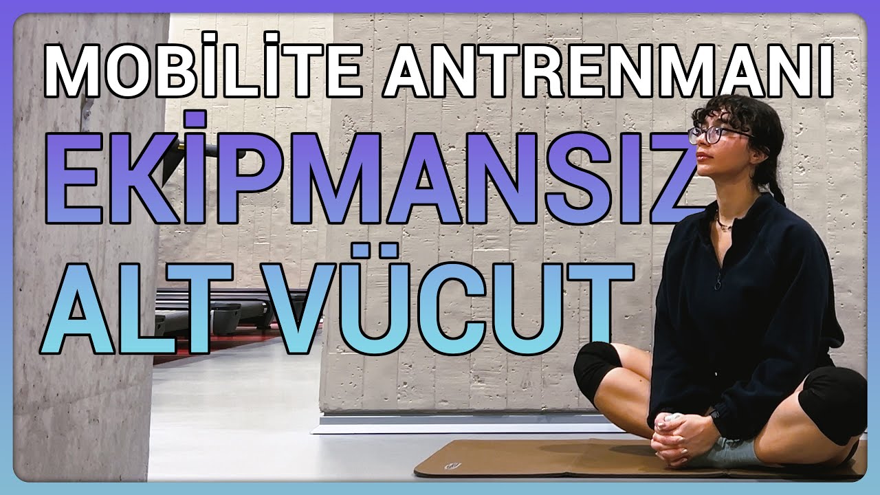 EKİPMANSIZ | MOBİLİTE ANTRENMANI | ALT VÜCUT