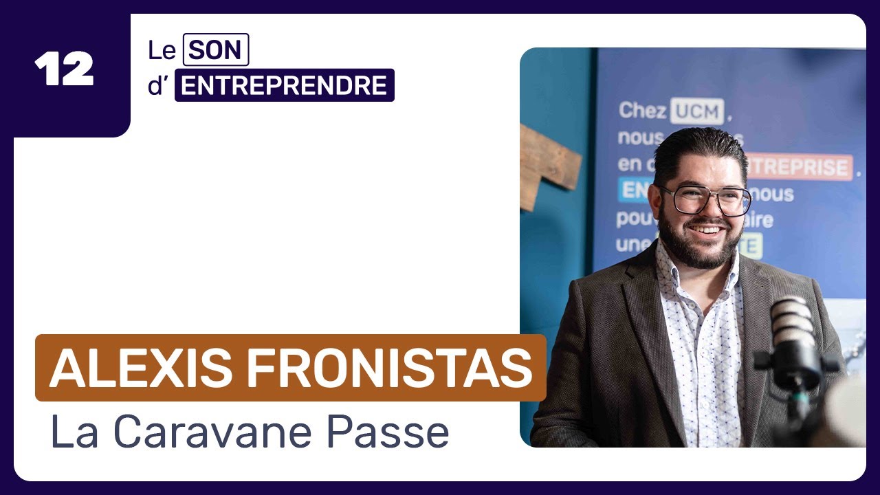 Le son d’entreprendre 🎵– Episode 12 – Alexis Fronistas, CEO de La Caravane Passe