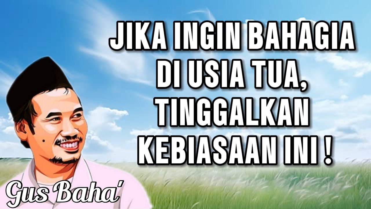 GUS BAHA || JIKA INGIN BAHAGIA DI USIA TUA, TINGGALKAN INI ! ||