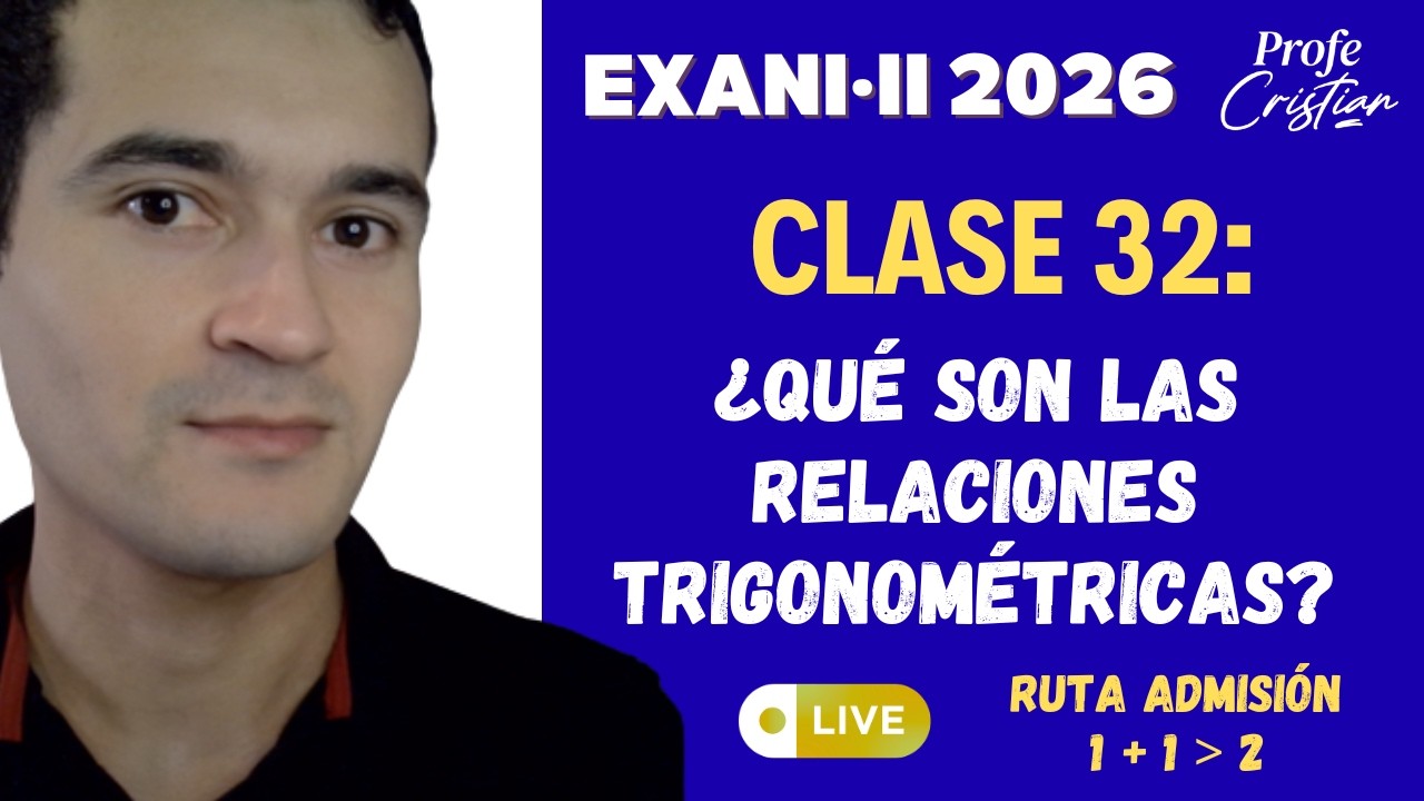 Clase 32: Las relaciones trigonom&eacute;tricas | Exani II 2026