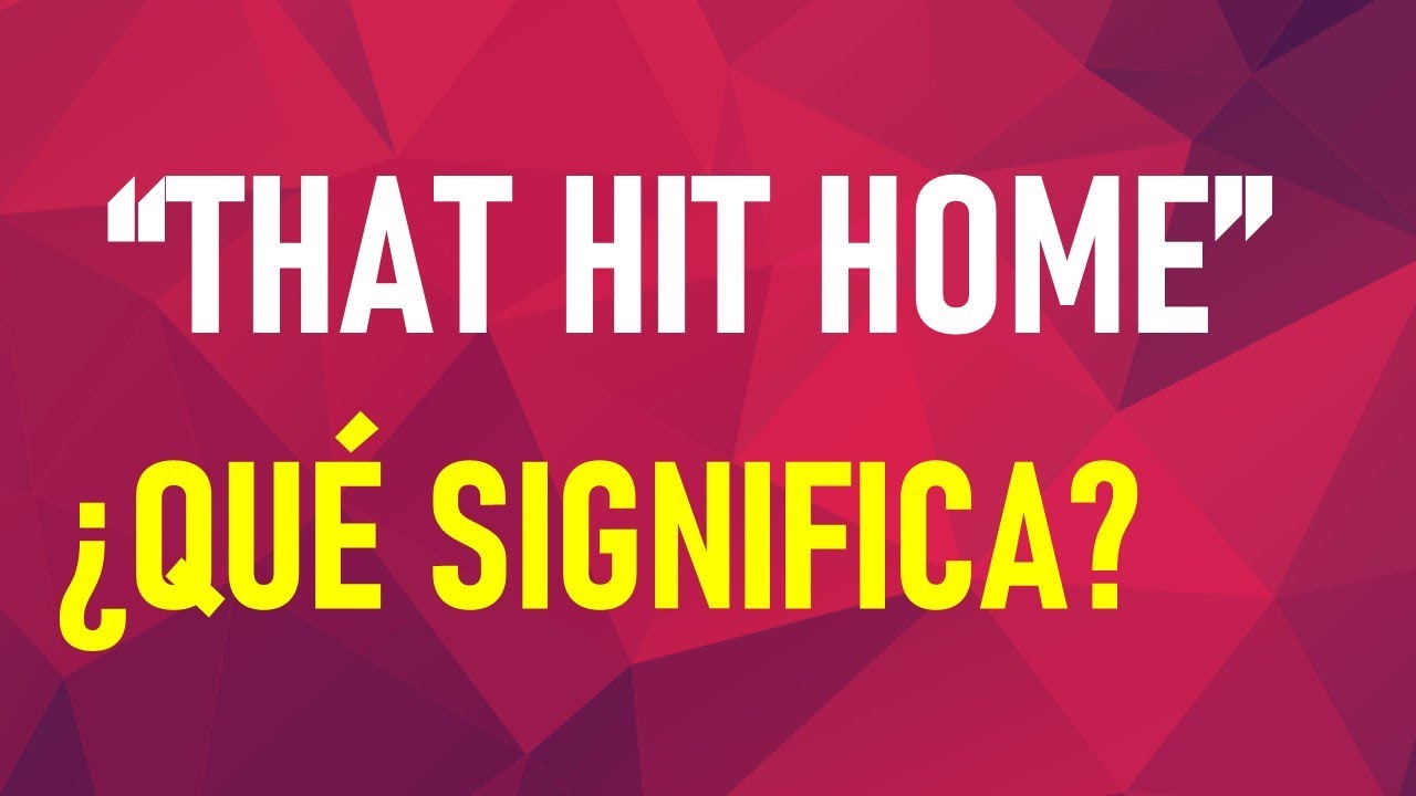 Aprende a cuándo usar “THAT HIT HOME” en INGLÉS