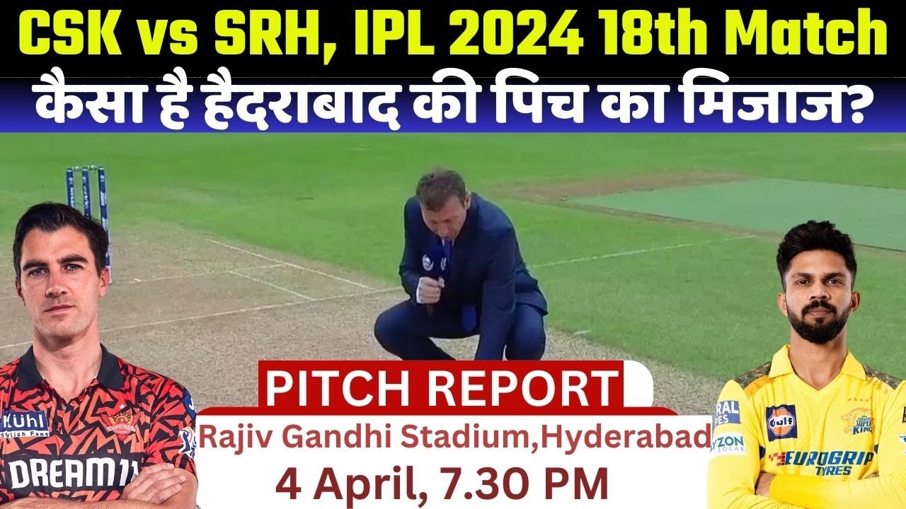 Rajiv Gandhi Stadium Pitch Report: SRH v CSK IPL 2024 Match 18 Pitch Report | Hyderabad Pitch Report