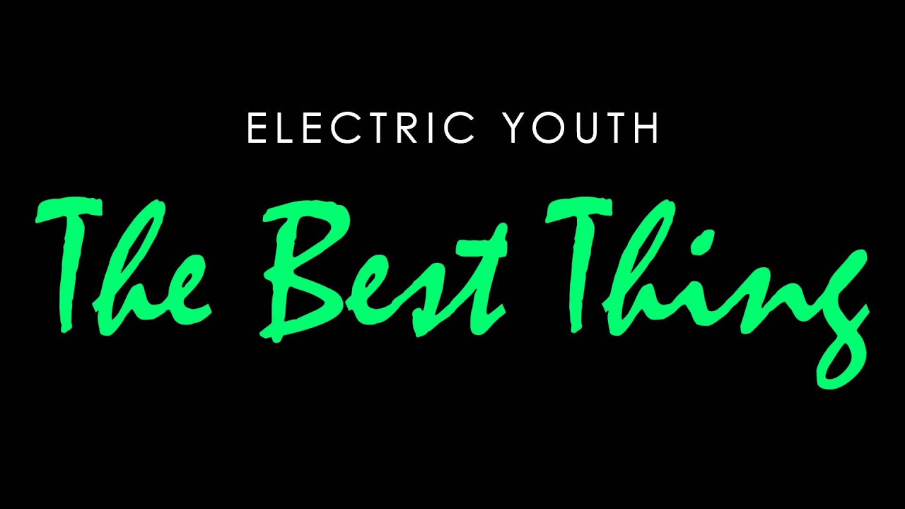 Electric Youth - The Best Thing