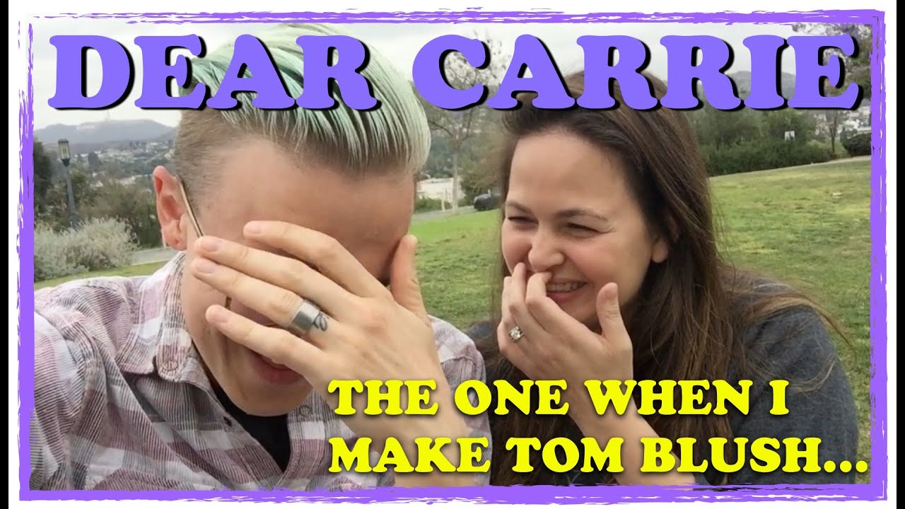 Dear Carrie - The One When I Make Tom Blush...