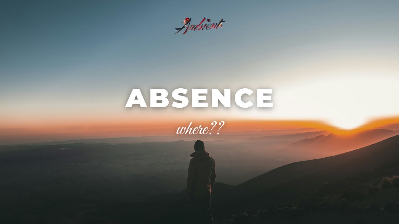 where?? - Absence [ambient atmospheric chill]