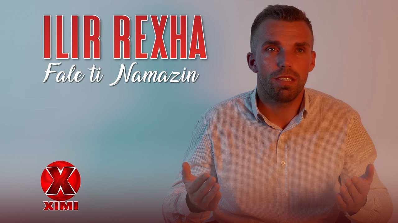 Ilir Rexha - Fale ti Namazin