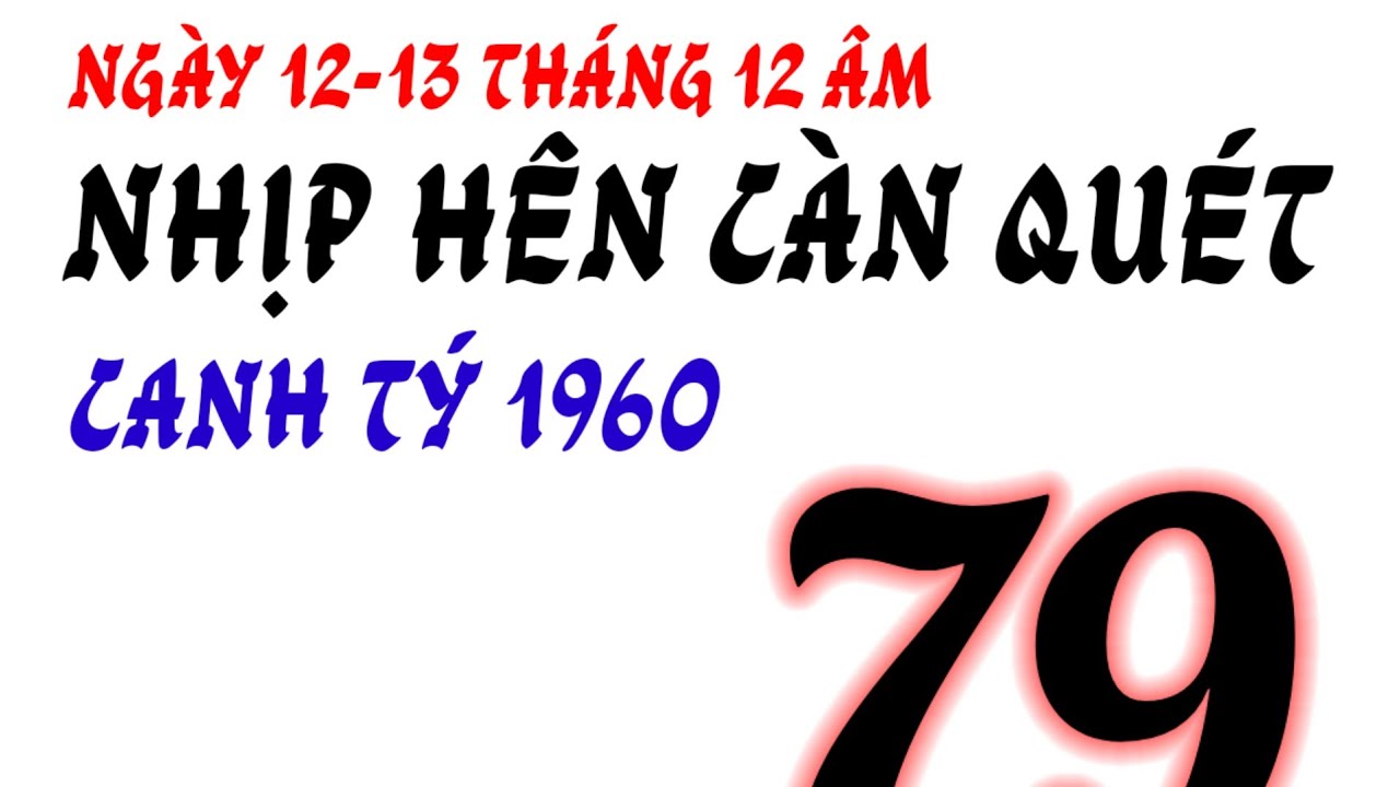 Nhịp Hên Càn Quét, ngày 12/13/12 âm - CANH TÝ 1960 - thần số gọi tên, dạng sáng ôm tiền!