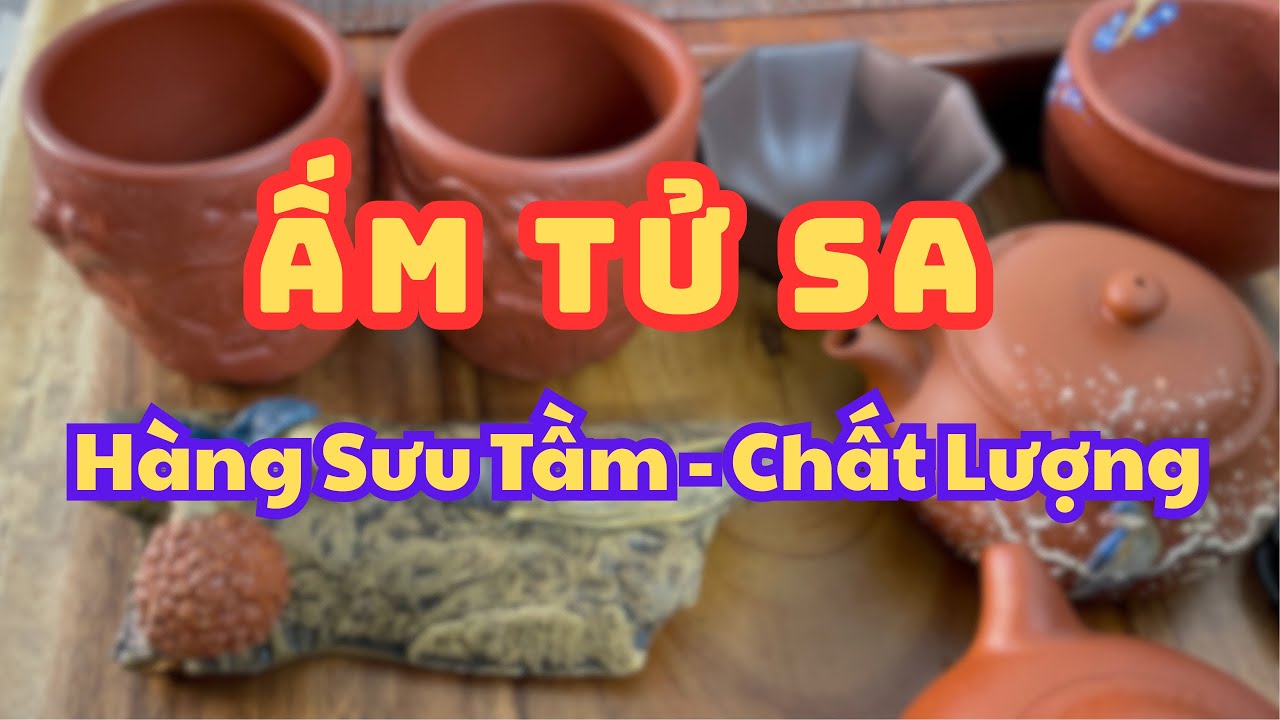 (6/12/25) ẤM TỬ SA CAO CẤP - Ấm Tử Sa Tuyển Chọn, Chất Lượng, Sưu Tầm