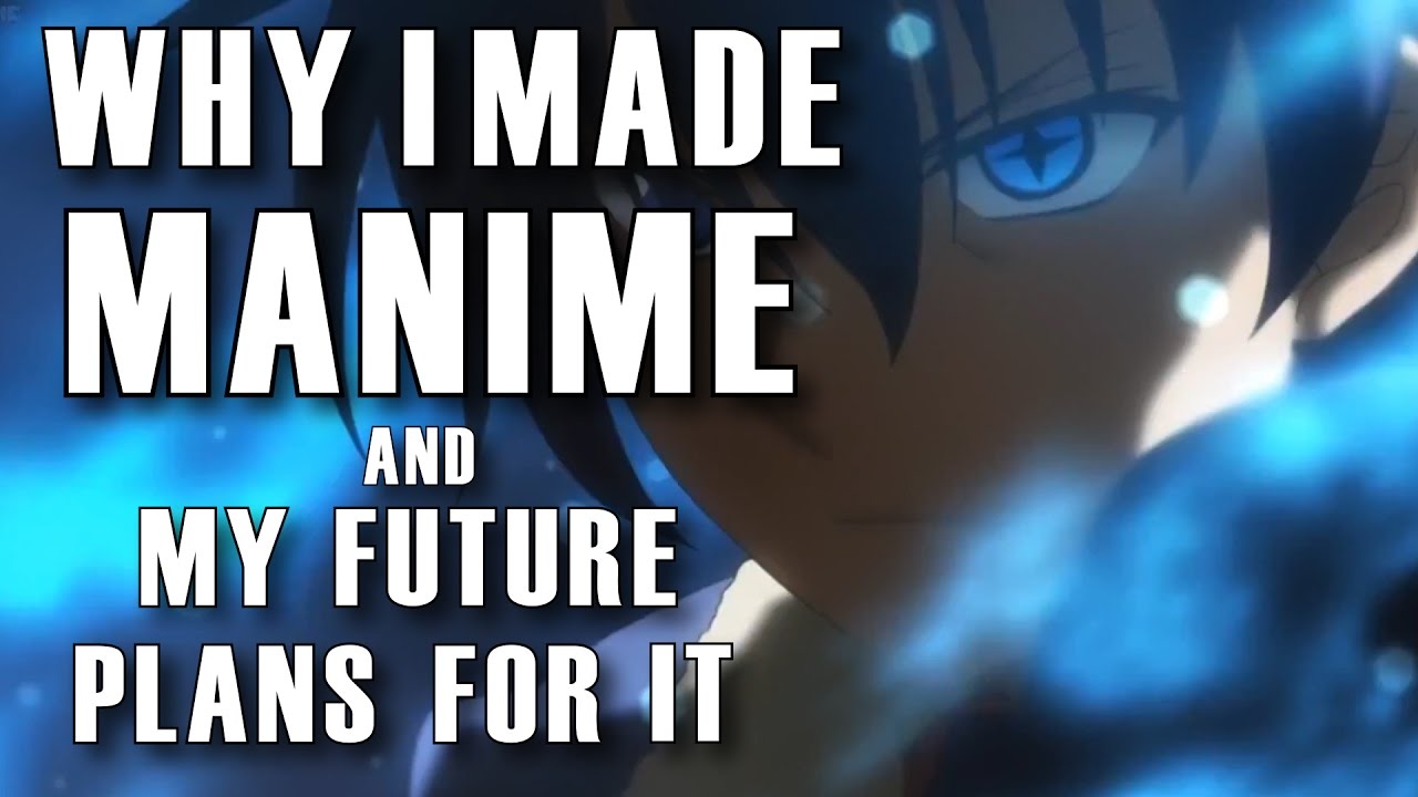 Why I Made Manime and My Plans For it