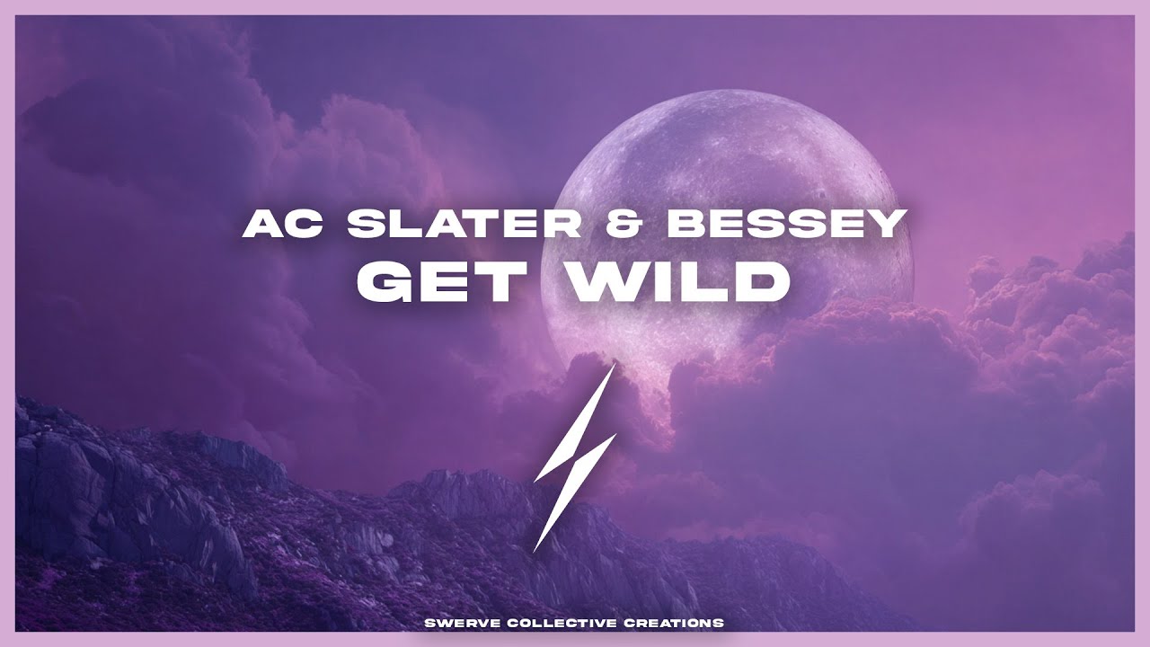 AC Slater & Bessey - Get Wild