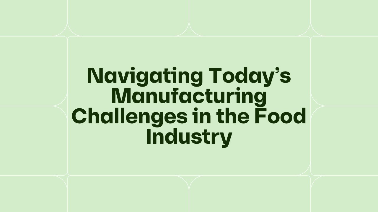 [Webinar] Navigating Today&rsquo;s Manufacturing Challenges in the Food Industry
