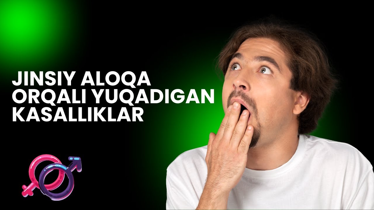 Jinsiy aloqa orqali qanday kasalliklar yuqadi?