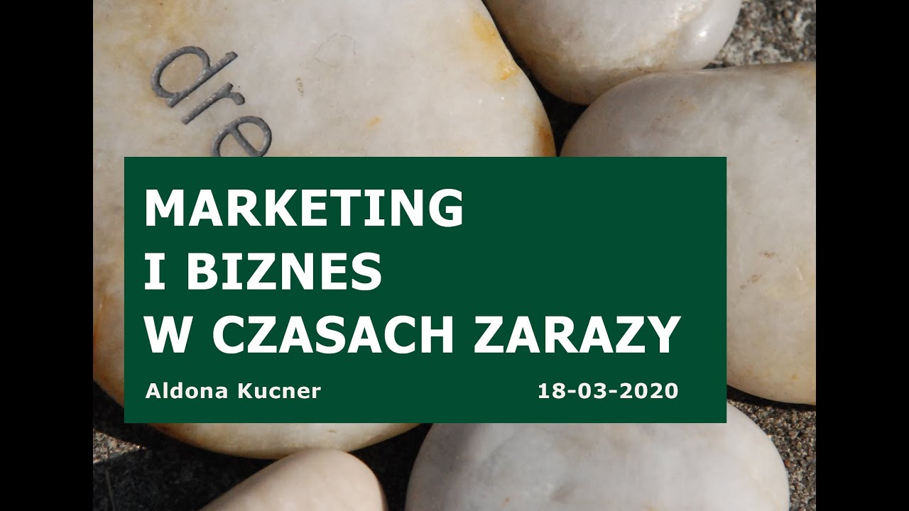 Marketing i biznes w czasach zarazy ALDONA KUCNER 18 03 2020