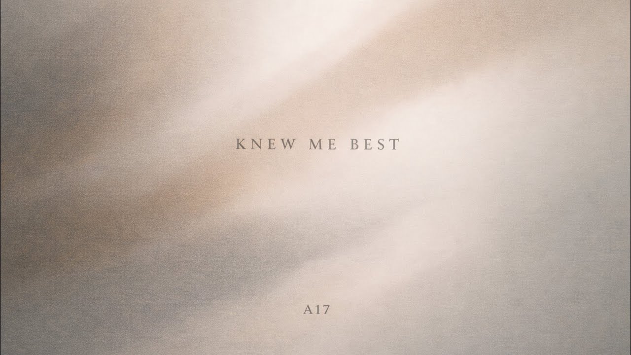 Knew Me Best - A17