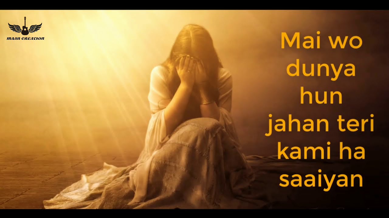 Mai wo duniya hu jahan teri kami hai saiyan||SAD lyrical video song😢||Sahir ali bagga