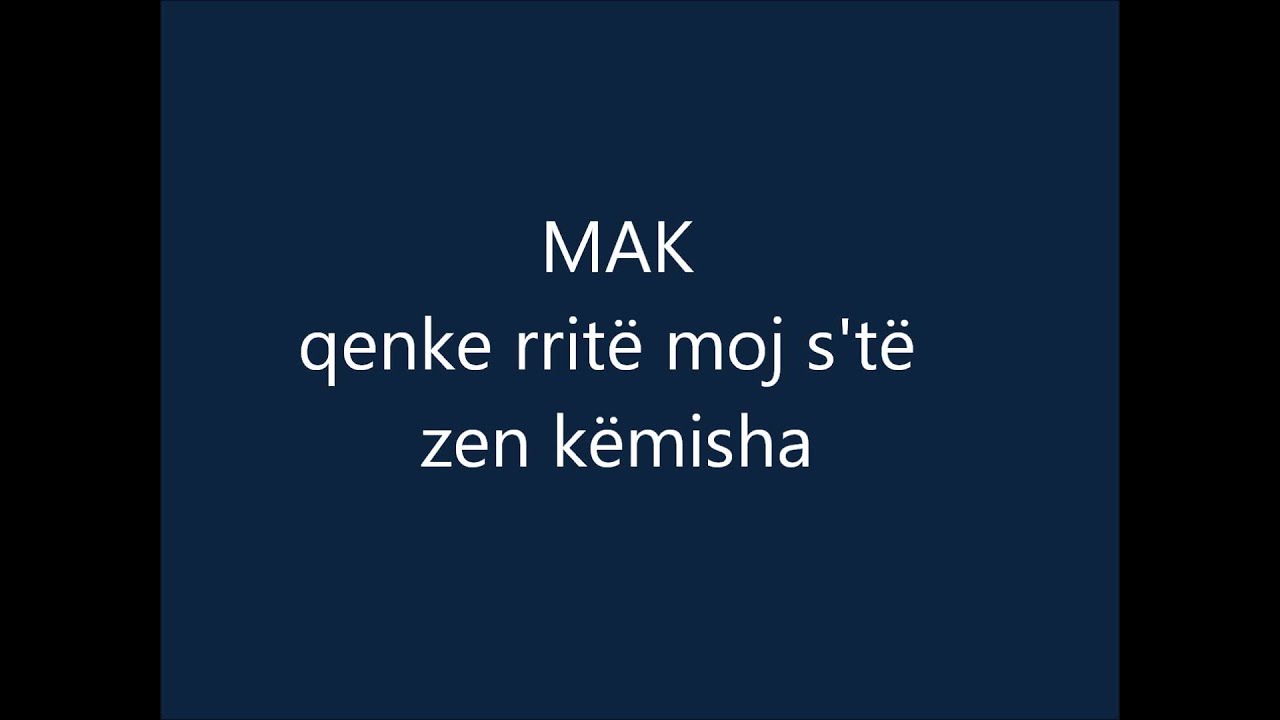 Mak - QENKE RRITË MOJ S'TË ZEN KËMISHA