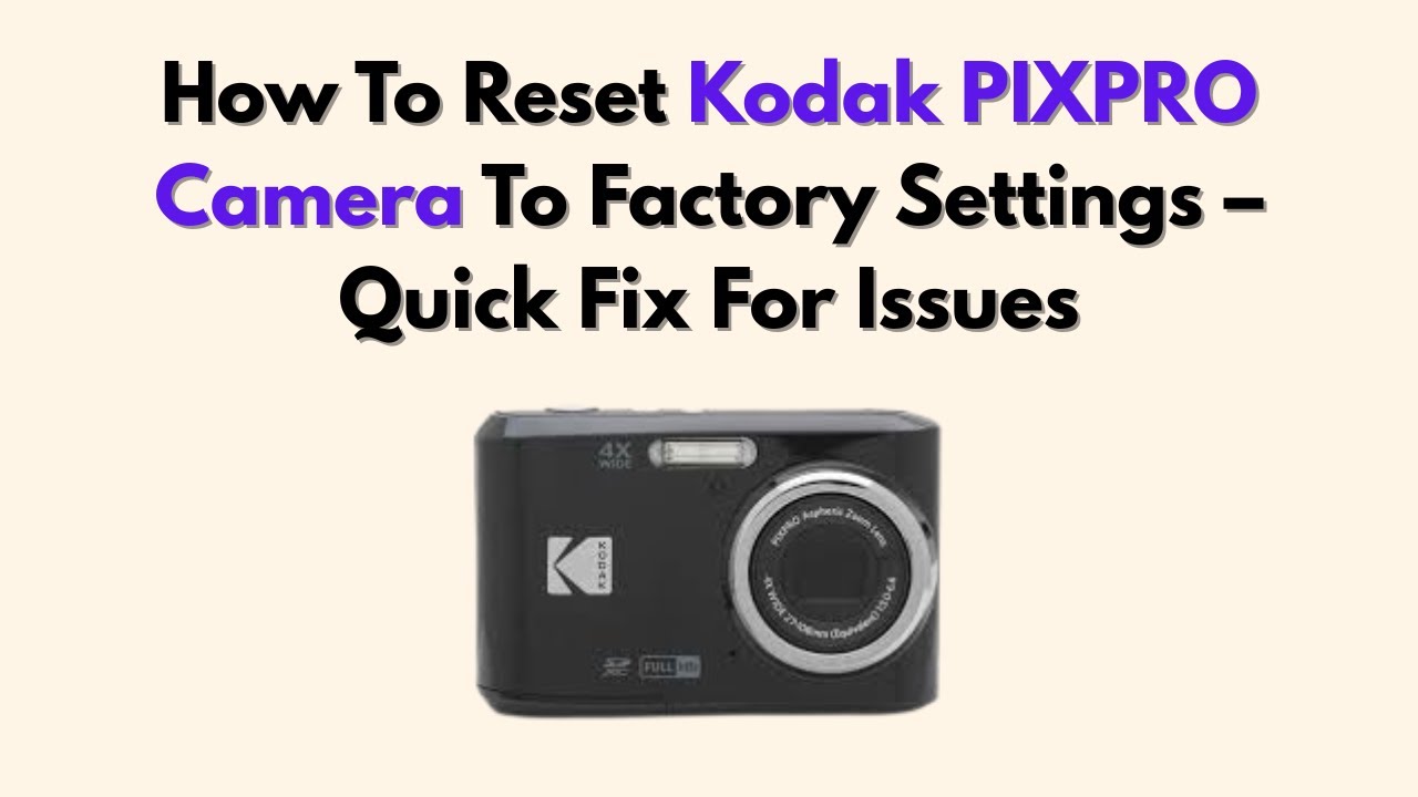 How To Reset Kodak PIXPRO Camera To Factory Settings &ndash; Quick Fix For Issues