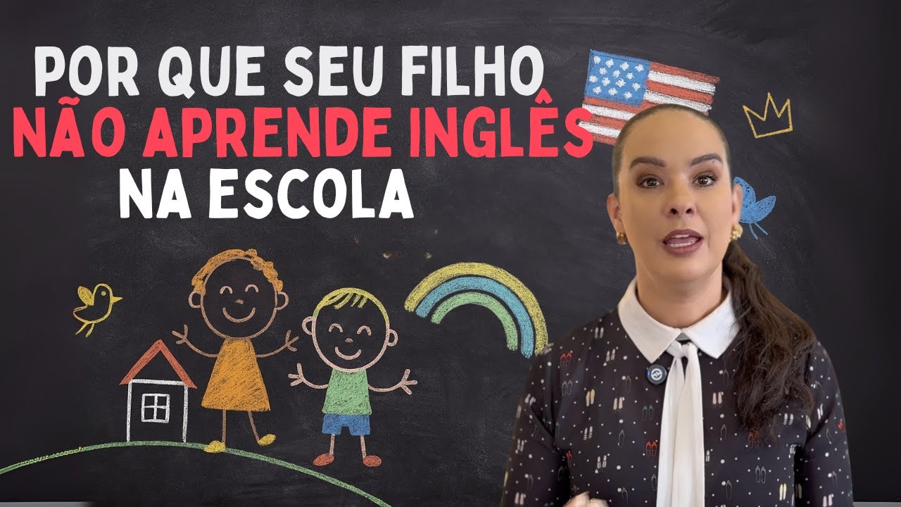 Por que seu filho NÃO APRENDE INGLÊS na escola (e como resolver isso em casa)