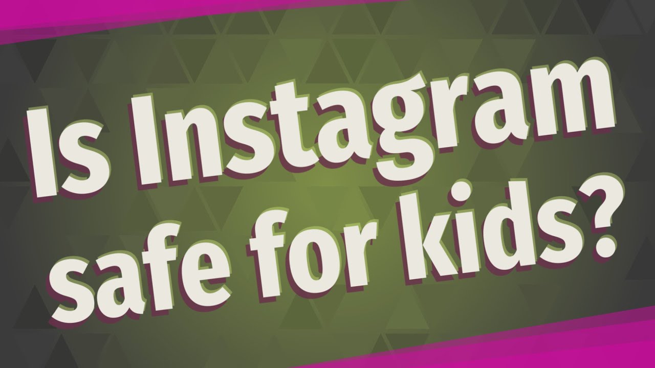 Is Instagram safe for kids?