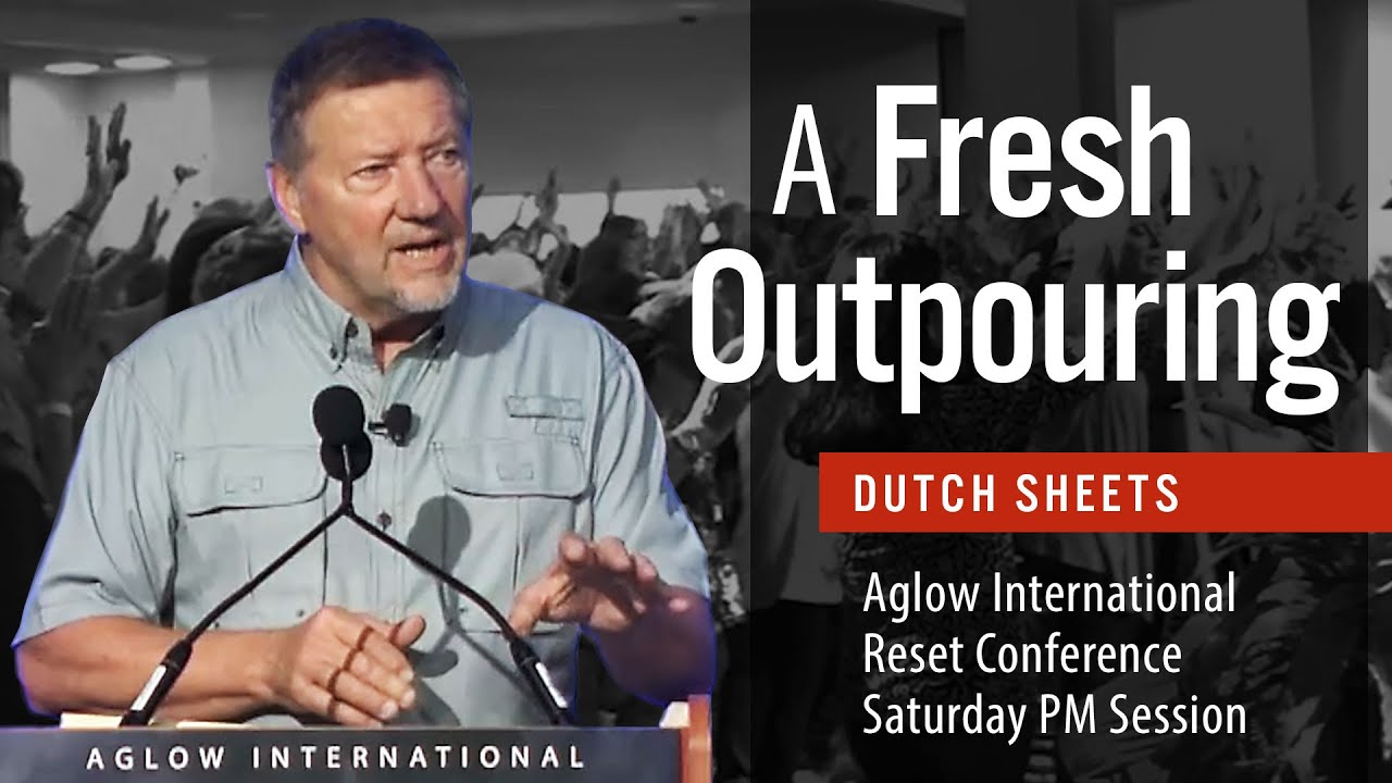 Dutch Sheets - Aglow Reset Conference - Saturday PM Message