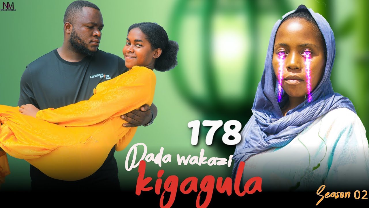 DADA WA KAZI KIGAGULA 💕 PART |178|