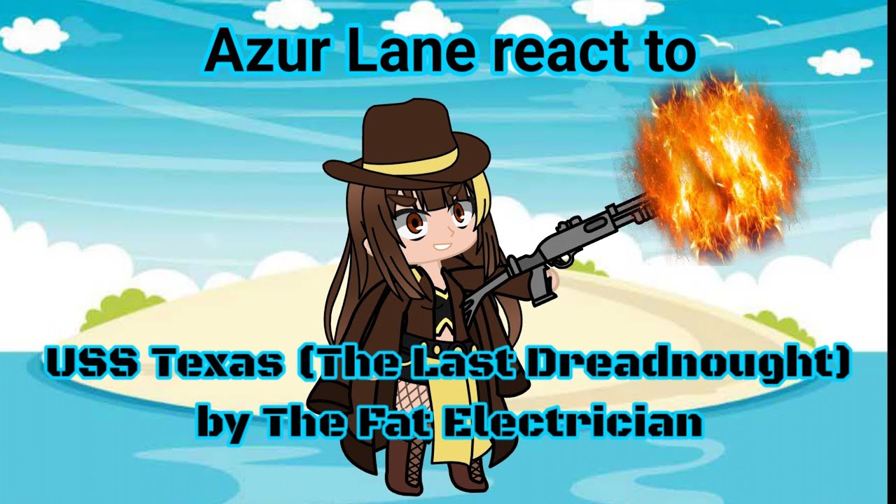 Azur Lane reacts to USS Texas: The Last Dreadnought