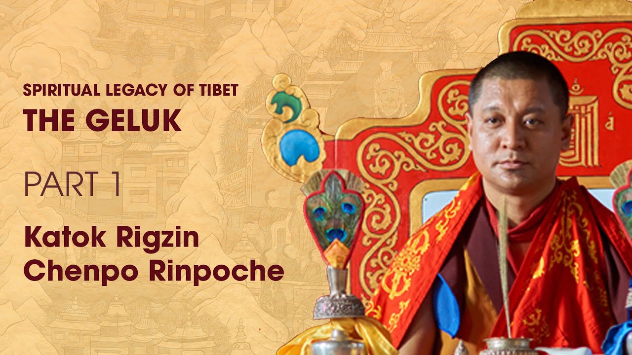 2018: The Geluk Tradition Part 1 - Katok Rigzin Chenpo Rinpoche